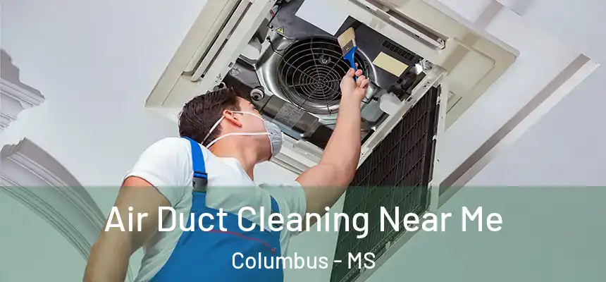  Air Duct Cleaning Near Me Columbus - MS