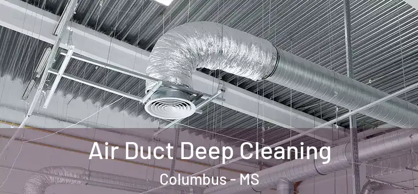 Air Duct Deep Cleaning Columbus - MS