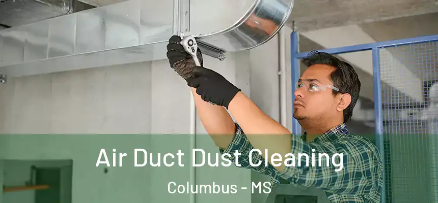  Air Duct Dust Cleaning Columbus - MS