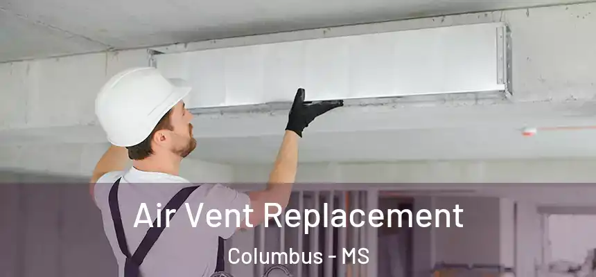  Air Vent Replacement Columbus - MS