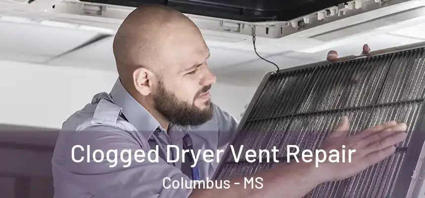  Clogged Dryer Vent Repair Columbus - MS