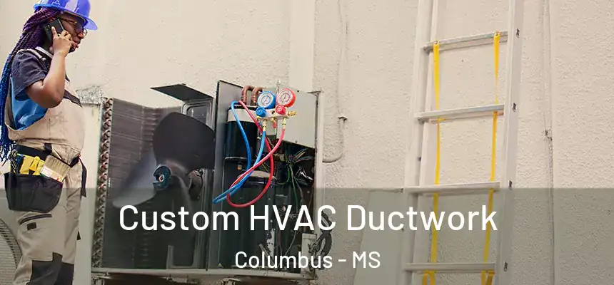 Custom HVAC Ductwork Columbus - MS