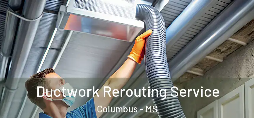  Ductwork Rerouting Service Columbus - MS