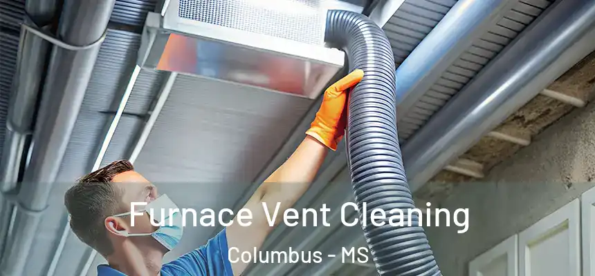  Furnace Vent Cleaning Columbus - MS