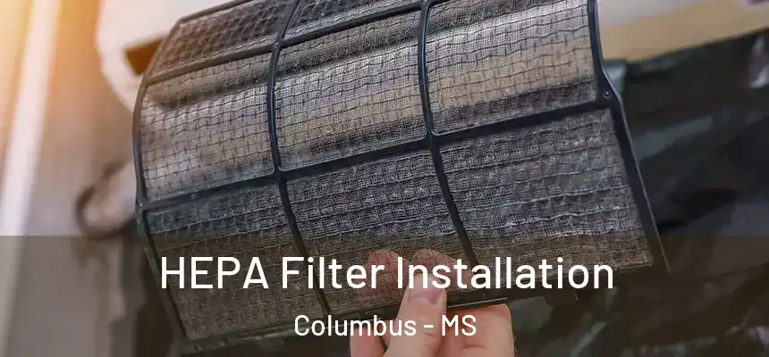 HEPA Filter Installation Columbus - MS