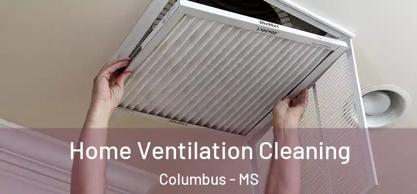 Home Ventilation Cleaning Columbus - MS