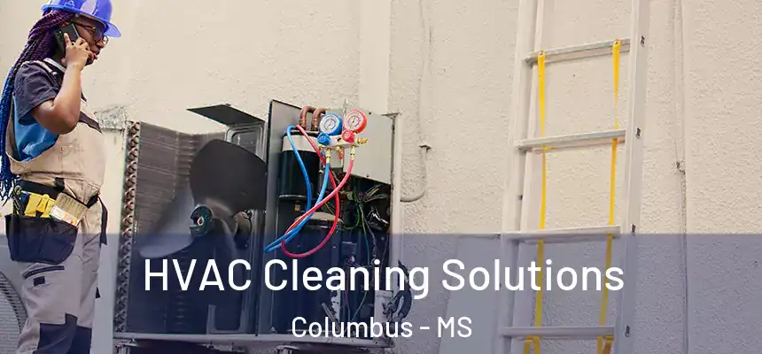 HVAC Cleaning Solutions Columbus - MS