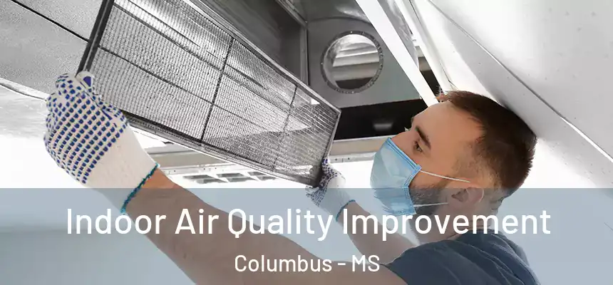 Indoor Air Quality Improvement Columbus - MS