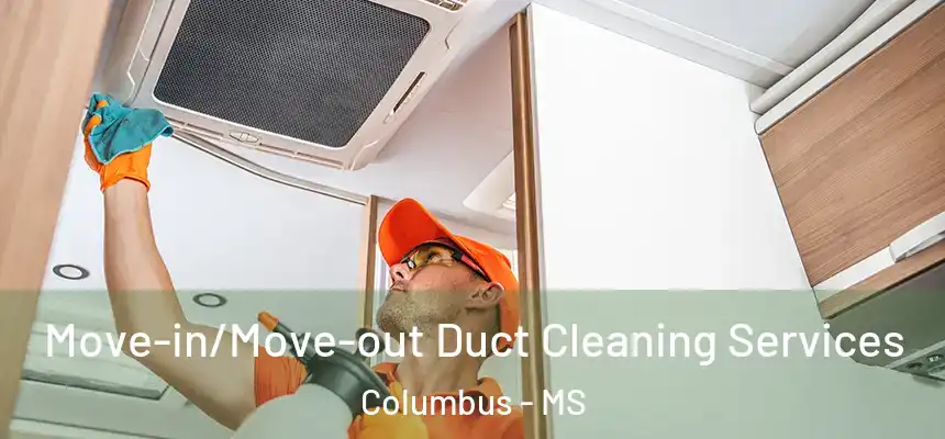  Move-in/Move-out Duct Cleaning Services Columbus - MS