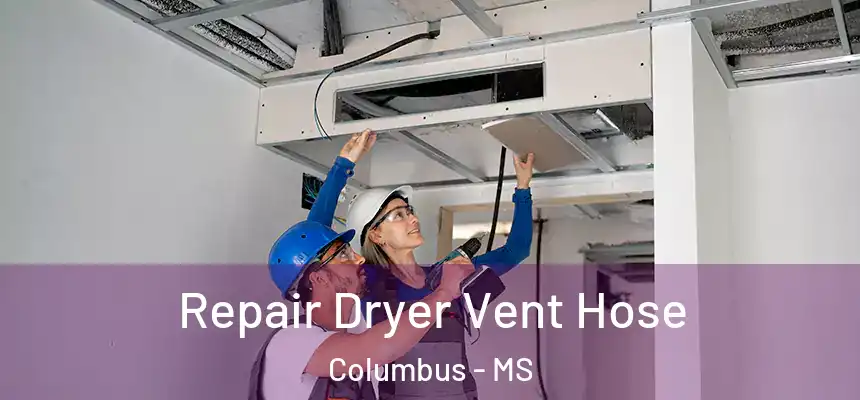 Repair Dryer Vent Hose Columbus - MS