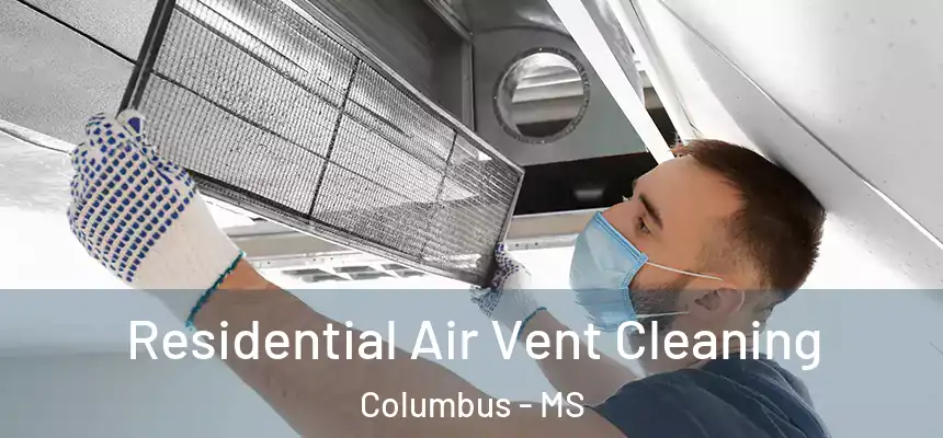Residential Air Vent Cleaning Columbus - MS