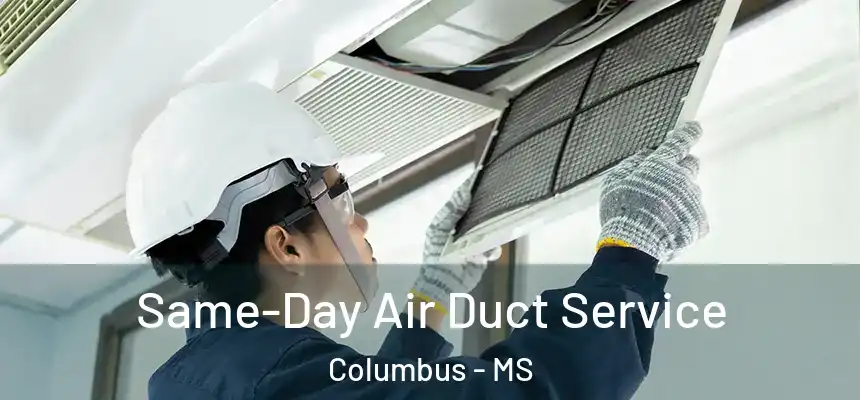  Same-Day Air Duct Service Columbus - MS