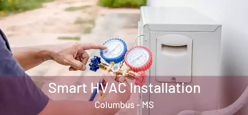 Smart HVAC Installation Columbus - MS